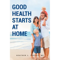 Good Health Starts at Home
