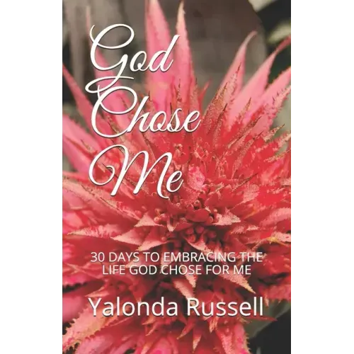 God Chose Me: 30 Days to Embracing the Life God Chose for Me
