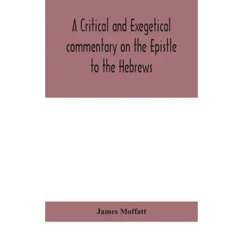 A critical and exegetical commentary on the Epistle to the Hebrews