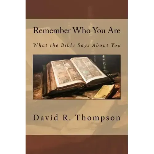 Remember Who You Are: What the Bible Says About You