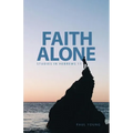 Faith Alone: Studies in Hebrews 11
