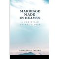 Marriage Made in Heaven: A Christian Guide to Love