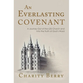 An Everlasting Covenant: A Journey Out of the LDS Church and Into the Truth of God's Word