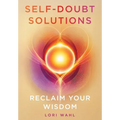 Self-Doubt Solutions: Reclaim Your Wisdom