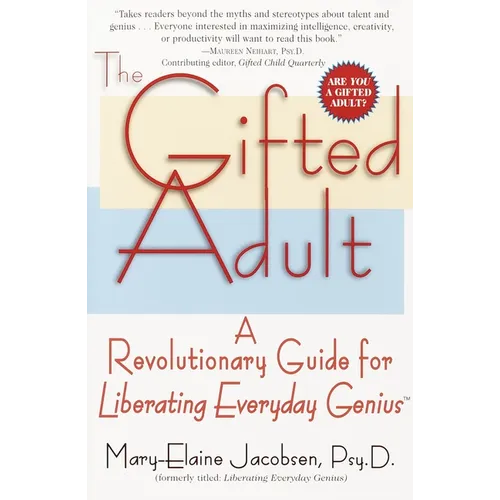 The Gifted Adult: A Revolutionary Guide for Liberating Everyday Genius(tm)