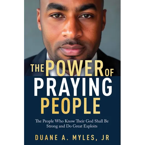 The Power of Praying People: The People Who Know Their God Shall Be Strong and Do Great Exploits