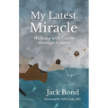 My Latest Miracle: Walking with Christ through Cancer
