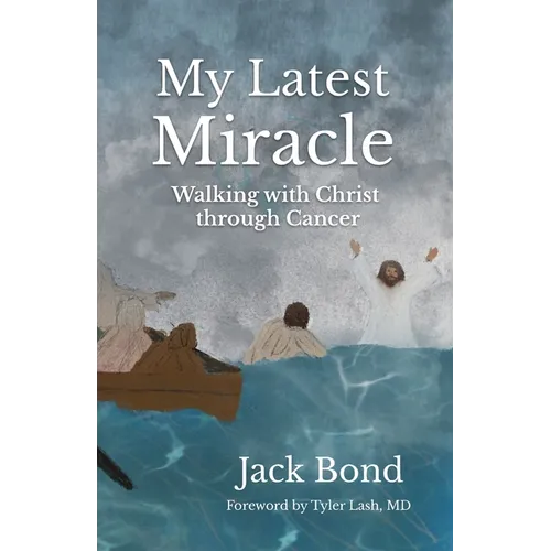 My Latest Miracle: Walking with Christ through Cancer