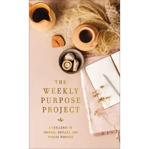 The Weekly Purpose Project: A Challenge to Journal, Reflect, and Pursue Purpose