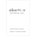 Abortion and Spiritual Care: Ethical Principles, Just Practices