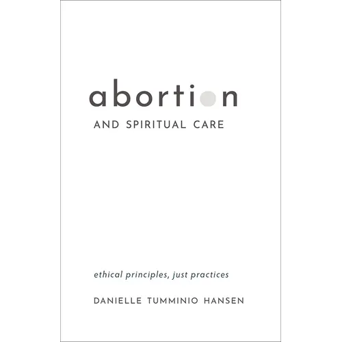 Abortion and Spiritual Care: Ethical Principles, Just Practices