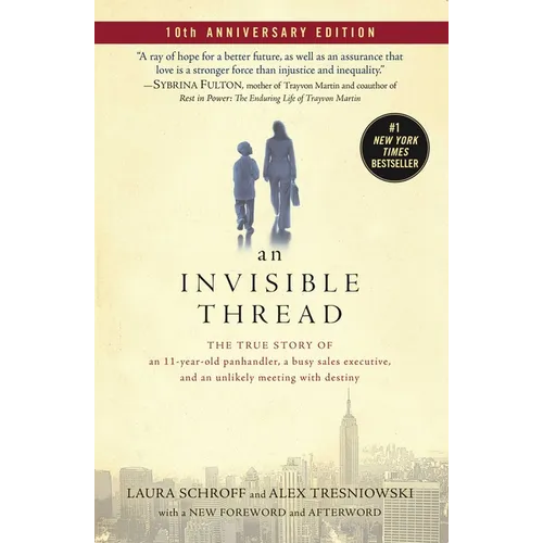 An Invisible Thread: The True Story of an 11-Year-Old Panhandler, a Busy Sales Executive, and an Unlikely Meeting with Destiny