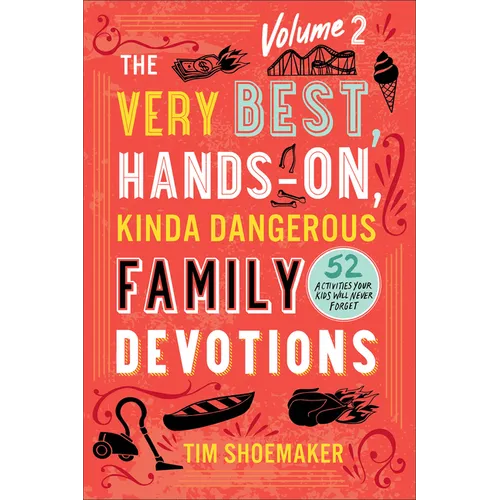 Very Best, Hands-On, Kinda Dangerous Family Devotions, Volume 2