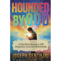 Hounded by God: A Gay Man's Journey to Self-Acceptance, Love, and Relationship