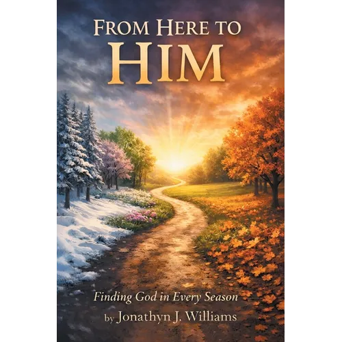 From Here to Him: Finding God in Every Season