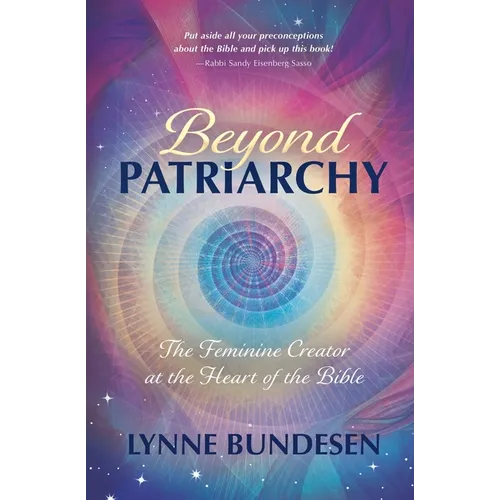 Beyond Patriatchy: The Feminine Creator at the Heart of the Bible
