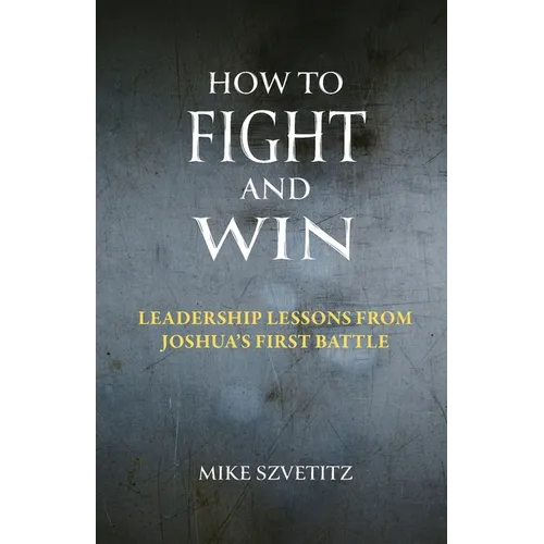 How to Fight and Win: Leadership Lessons from Joshua's First Battle