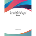 Concerning Initiation And The Perception Of Higher Worlds