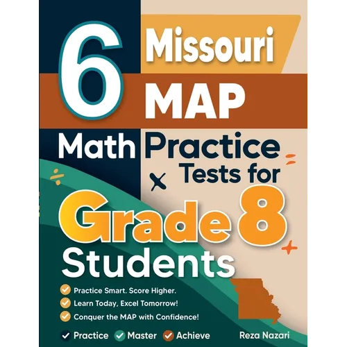 6 Missouri MAP Math Practice Tests for Grade 8 Students: A Complete Guide to Building Math Mastery and Excelling on the Missouri MAP Test