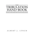 The Tribulation Hand-Book: For Those Left Behind When Jesus Christ Comes for His Church of Believers