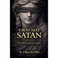 I Was Not Satan: The True Story of Lucifer