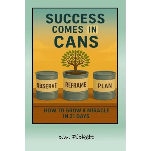 Success comes in Cans: How to Grow a Miracle in 21 days