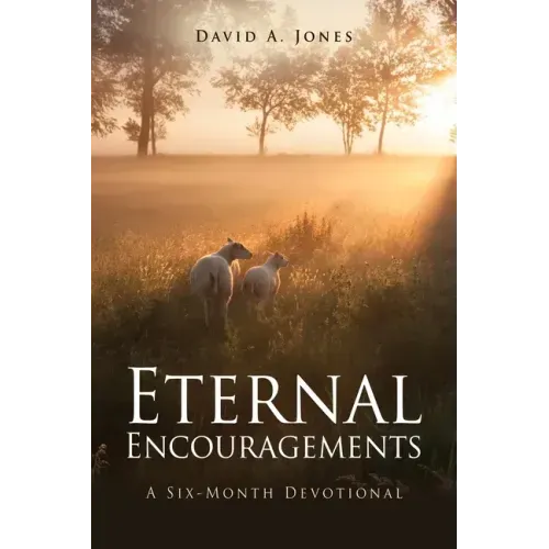 Eternal Encouragements: A Six-Month Devotional