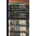 Rev. Joseph Hull and Some of his Descendants: Including Pedigree of the Arnold, Cary, Cornell, Quinby, Winthrop, Underhill, Wood and Other Families