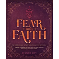 Fear into Faith: 52-Week Bible Study Journal for Women