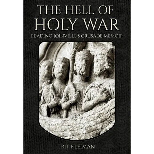 The Hell of Holy War: Reading Joinville's Crusade Memoir