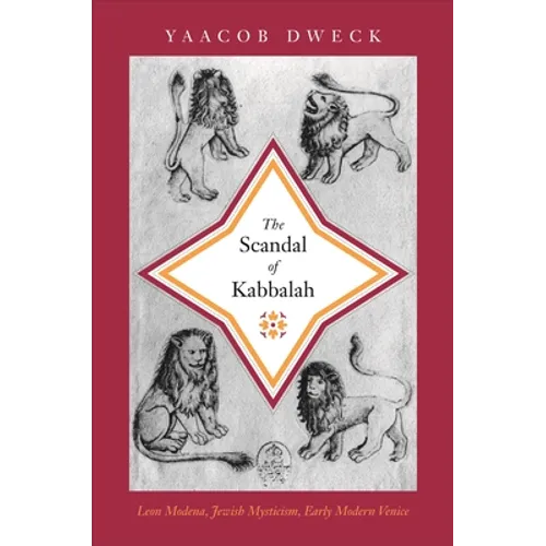 The Scandal of Kabbalah: Leon Modena, Jewish Mysticism, Early Modern Venice