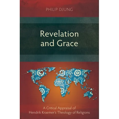Revelation and Grace: A Critical Appraisal of Hendrik Kraemer's Theology of Religions