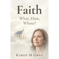 Faith: What, How Whose?