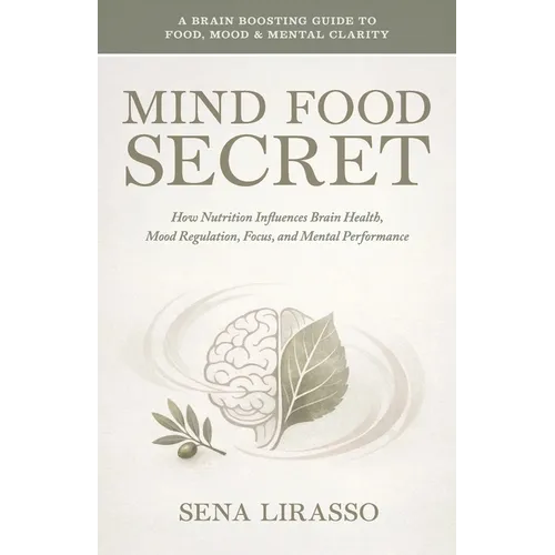 Mind Food Secret A Brain Boosting Guide To Food, Mood &Mental Clarity How Nutrition Influences Brain Health, Mood Regulation, Focus, and Mental Perfor