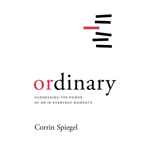 ordinary: Harnessing the Power of Or in Everyday Moments