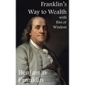 Franklin's Way to Wealth, with Selected Bits of Wisdom