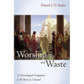 Worship and Waste: A Christological Companion to the Book of 2 Samuel
