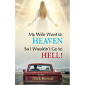 My Wife Went to Heaven So I Wouldn't Go to Hell!