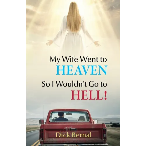 My Wife Went to Heaven So I Wouldn't Go to Hell!