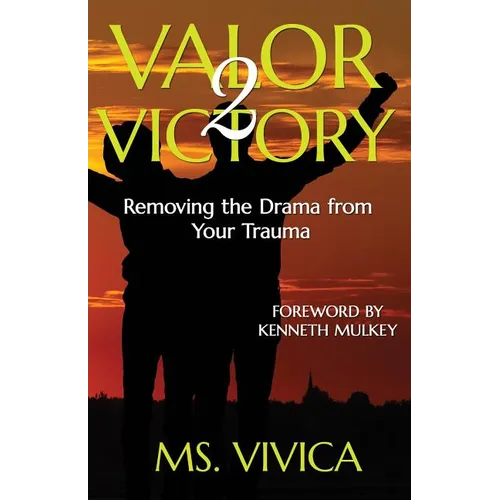 Valor 2 Victory: Removing the Drama From Your Trauma