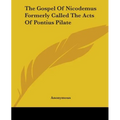 The Gospel Of Nicodemus Formerly Called The Acts Of Pontius Pilate