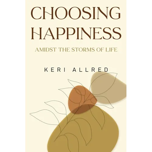 Choosing Happiness: Amidst the Storms of Life