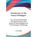 Introduction To The Science Of Religion: Four Lectures Delivered At The Royal Institution, Two Essays On False Analogies And The Philosophy Of Mytholo