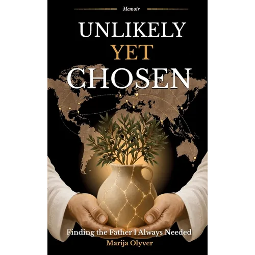 Unlikely Yet Chosen: Finding the Father I Always Needed