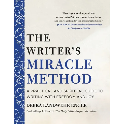 The Writer's Miracle Method: A Practical and Spiritual Guide to Writing with Freedom and Joy