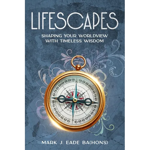 Lifescapes: Shaping Your Worldview with Timeless Wisdom
