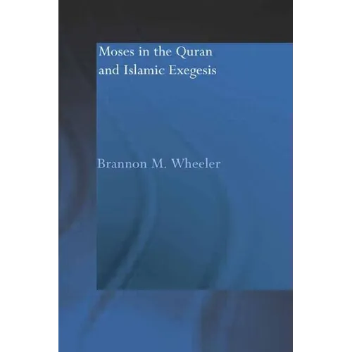 Moses in the Qur'an and Islamic Exegesis