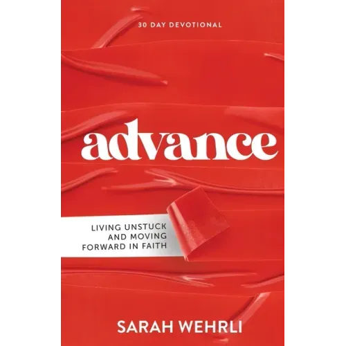 Advance: Living Unstuck and Moving Forward in Faith