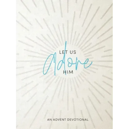 Let Us Adore Him: An Advent Devotional