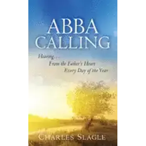 Abba Calling: Hearing From the Father's Heart Everyday of the Year